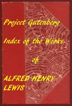 [Gutenberg 57708] • Index of the Project Gutenberg Works of Alfred Henry Lewis